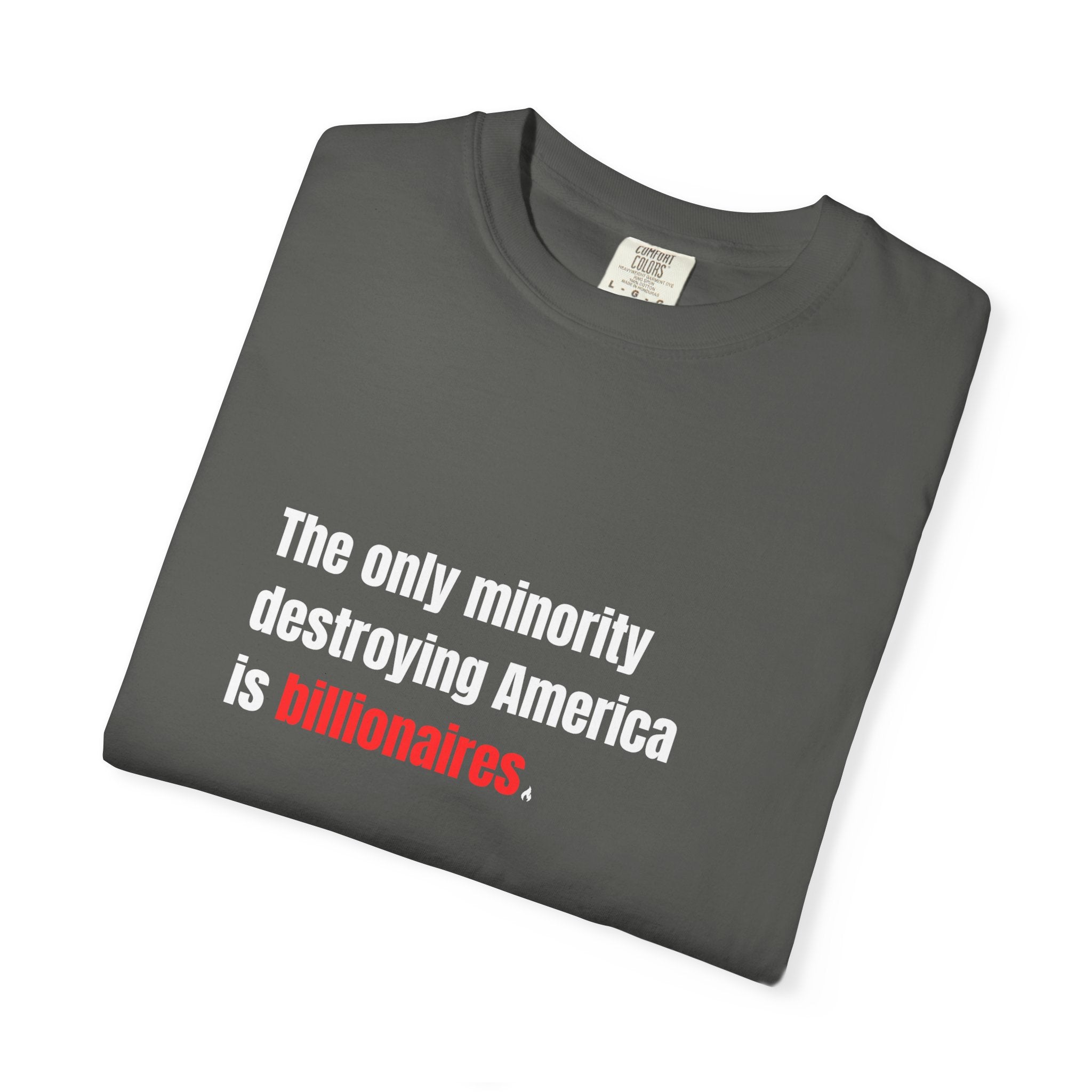 The Only Minority Destroying America is Billionaires Tee on Comfort Colors Shirt