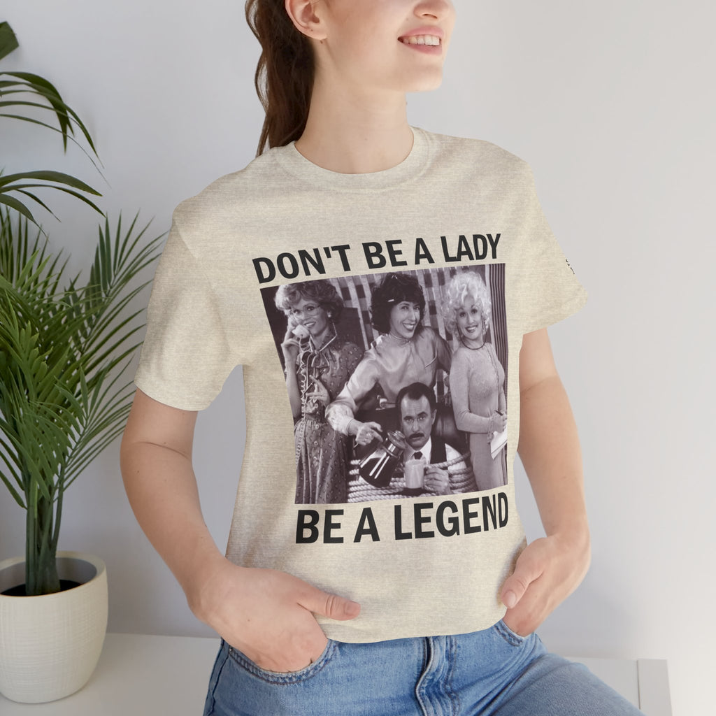 Don't Be a Lady — Be a Legend Tee