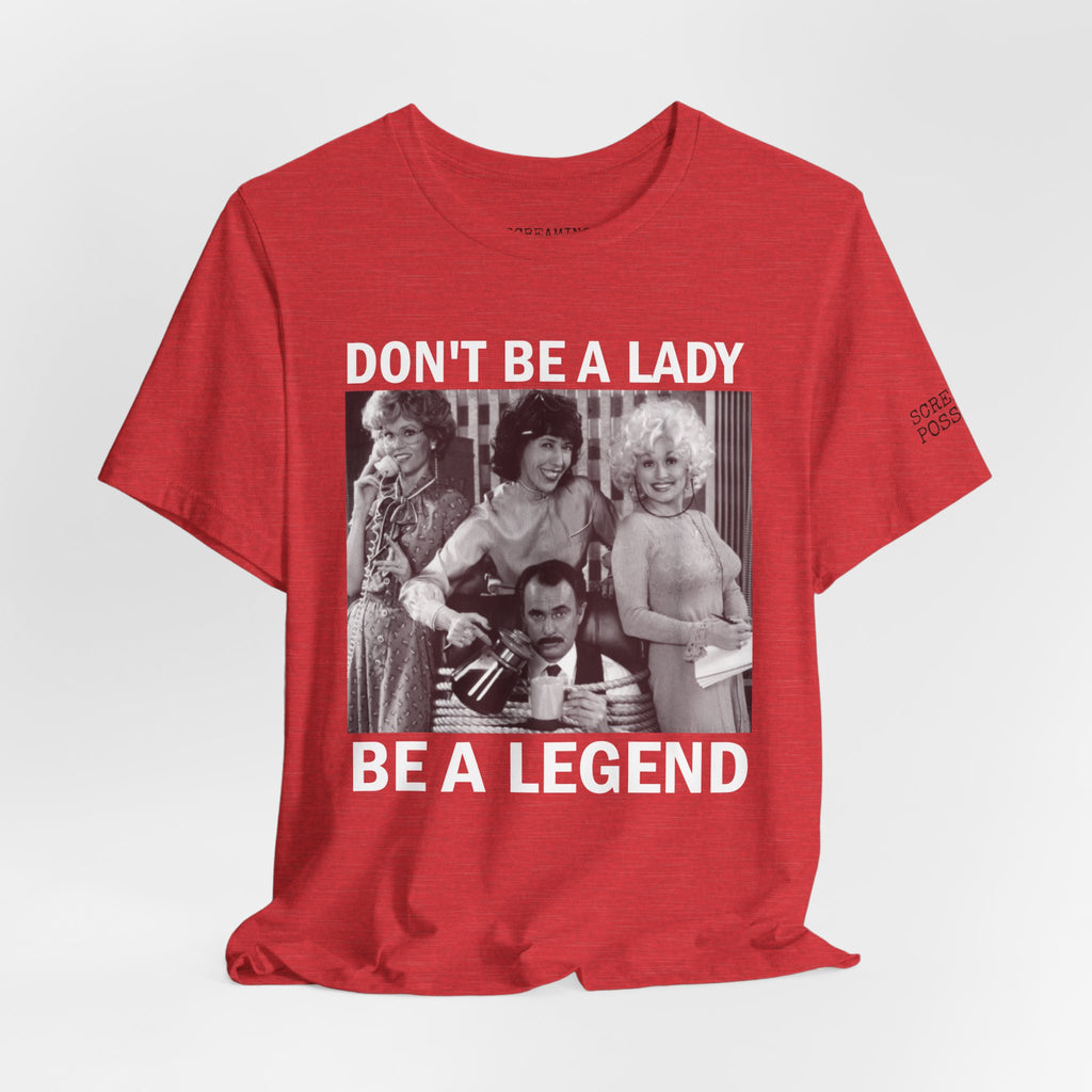 Don't Be a Lady — Be a Legend Tee