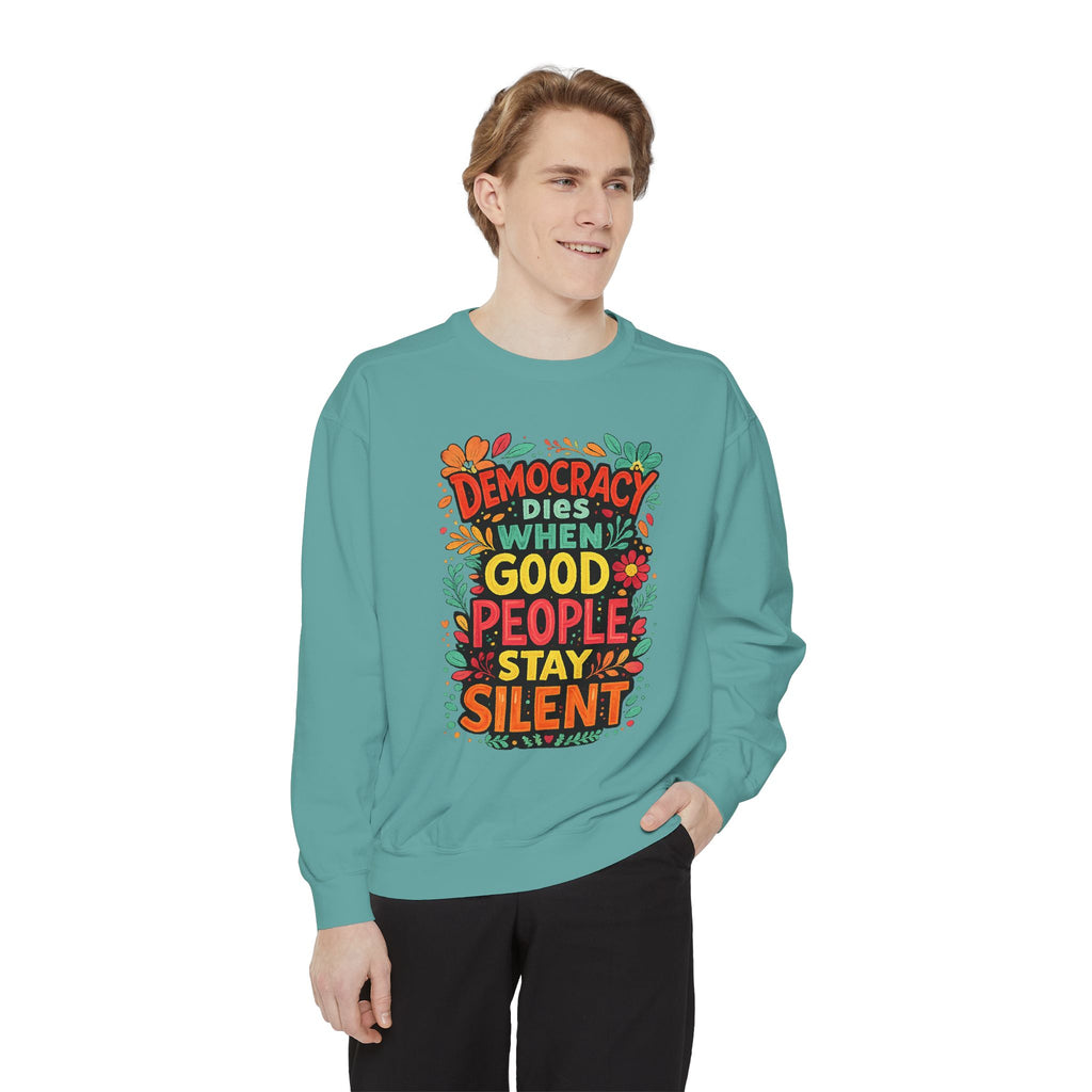 Democracy Dies When Good People Stay Silent Sweatshirt