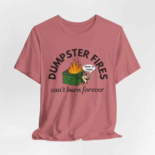 Dumpster Fires Can't Burn Forever Bella + Canvas T-Shirt