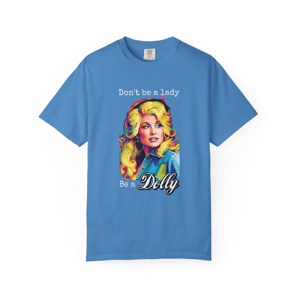 Don’t Be a Lady Be a Dolly Comfort Colors T-shirt | Retro Feminist Vintage Shirt