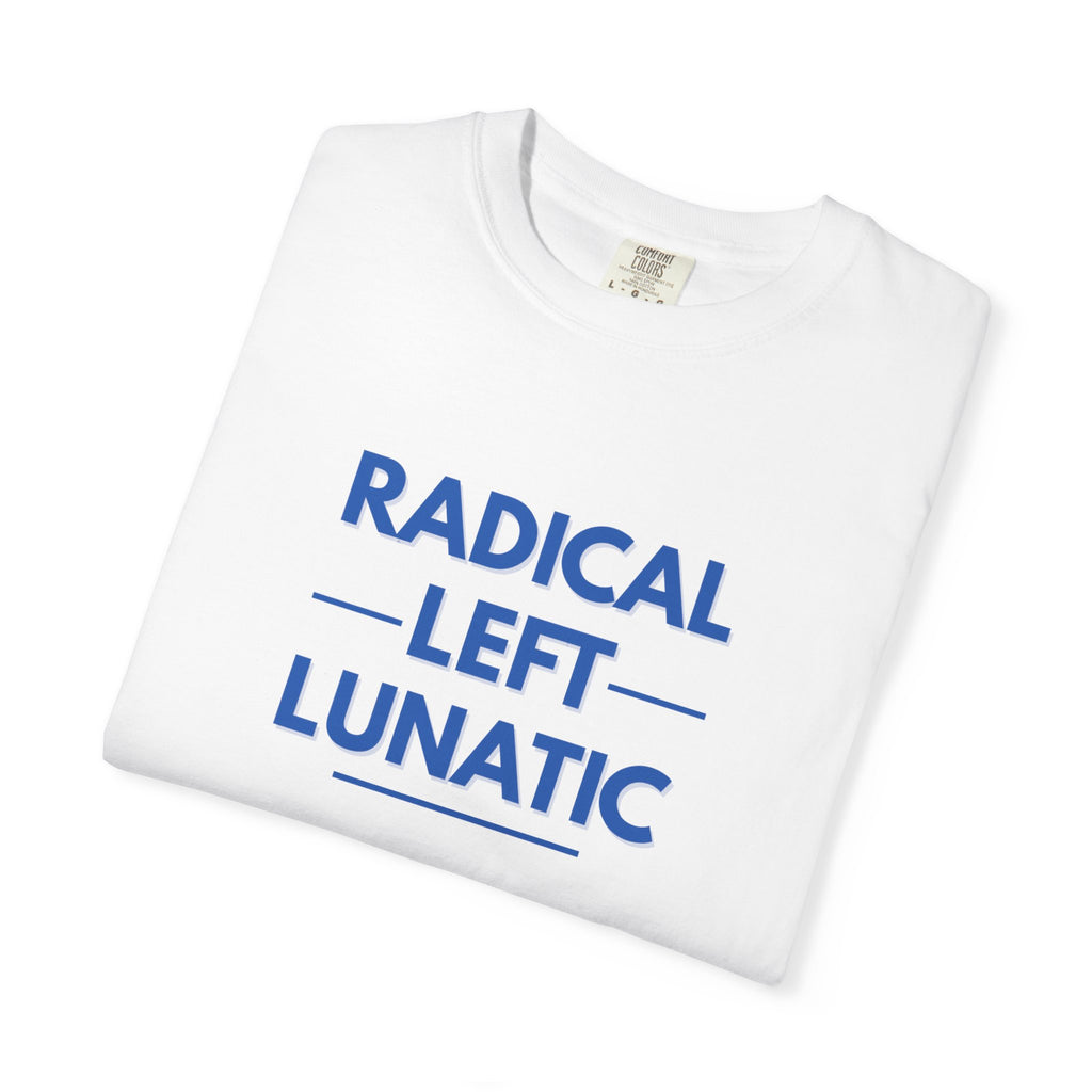 Radical Left Lunatic Comfort Colors T-Shirt