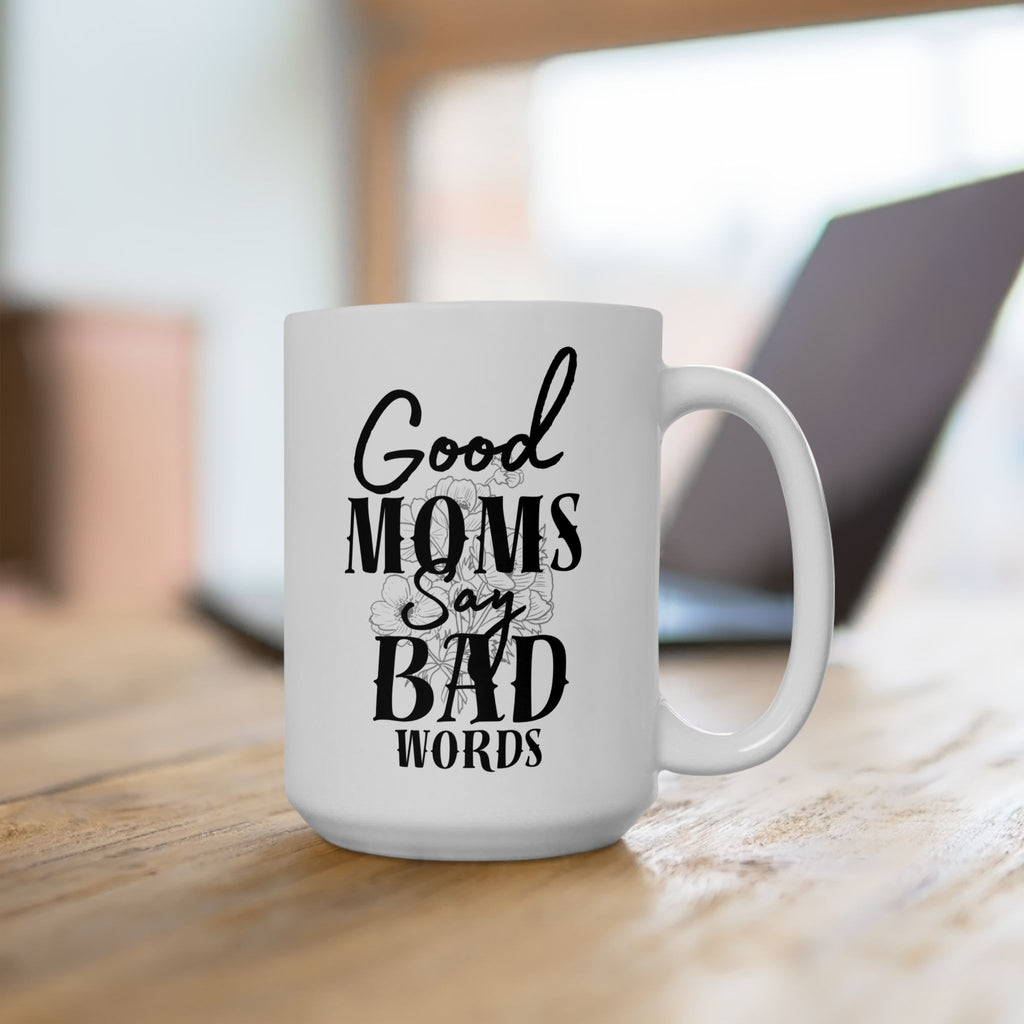 Good Moms Say Bad Words Ceramic Coffe Mug