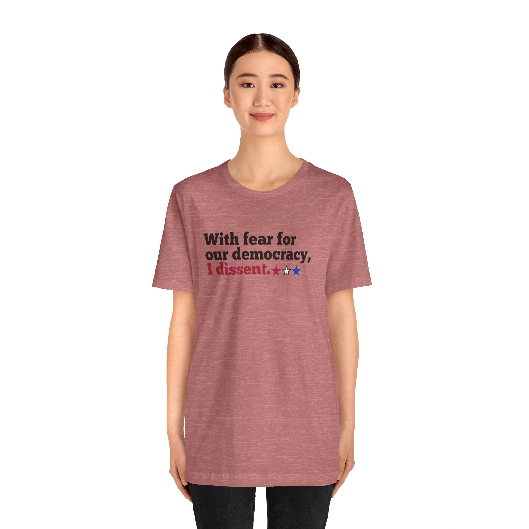 "With fear for our democracy, I dissent." Bella + Canvas T-Shirt