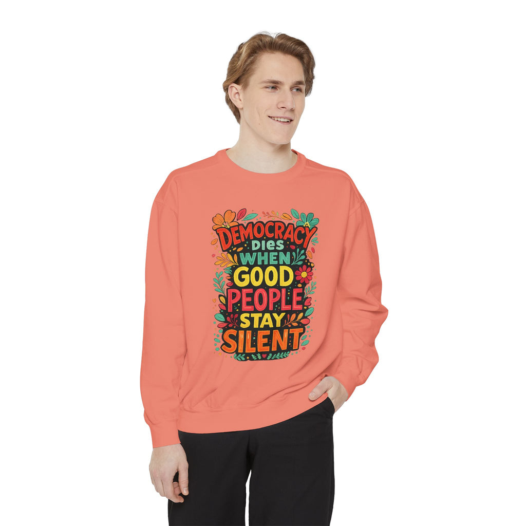 Democracy Dies When Good People Stay Silent Sweatshirt