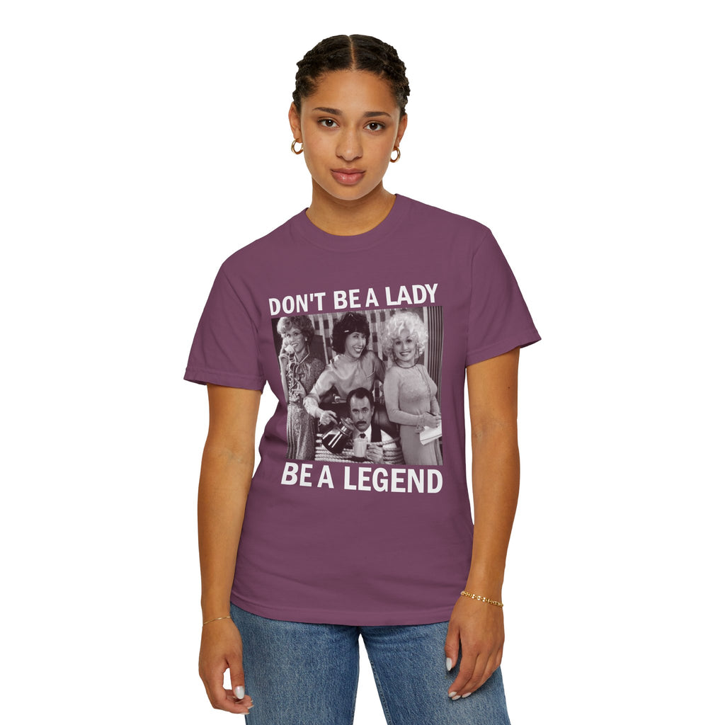 Don’t Be a Lady Be a Legend 9 to 5 Comfort Colors T-Shirt
