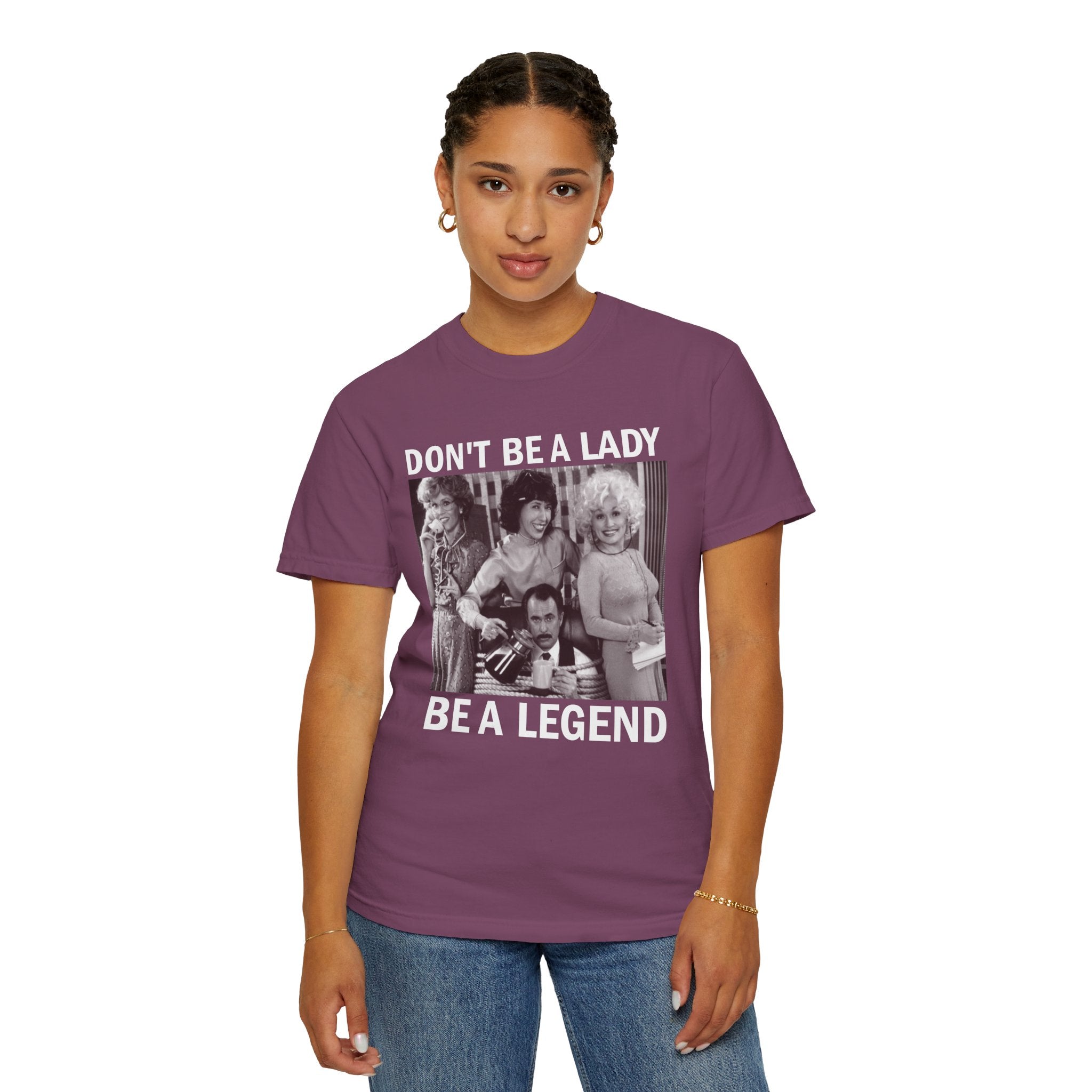 Don’t Be a Lady Be a Legend 9 to 5 Comfort Colors T-Shirt