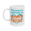 This Was A Gift From My Favorite Child Mother’s Day Ceramic Coffee Cup (11oz, 15oz)
