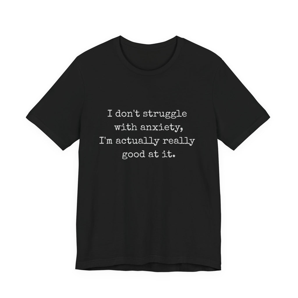 Actually Really Good At Anxiety Bella + Canvas Tee