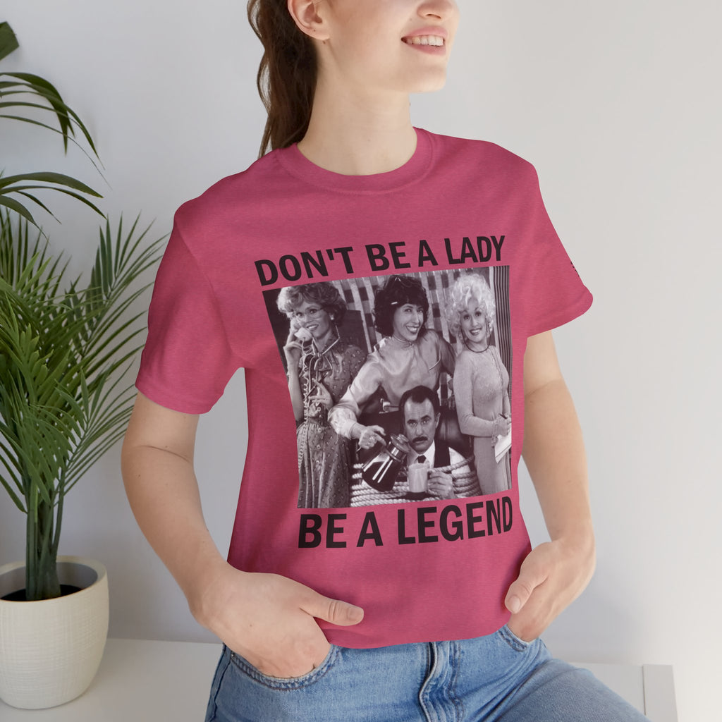 Don't Be a Lady — Be a Legend Tee