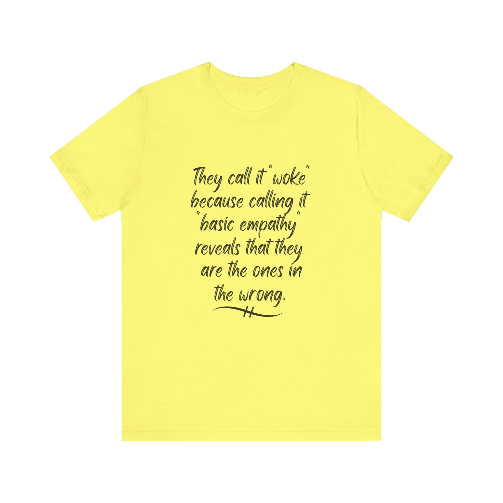 They Call It "Woke" - Basic Empathy Statement Tee on Bella + Canvas Shirt