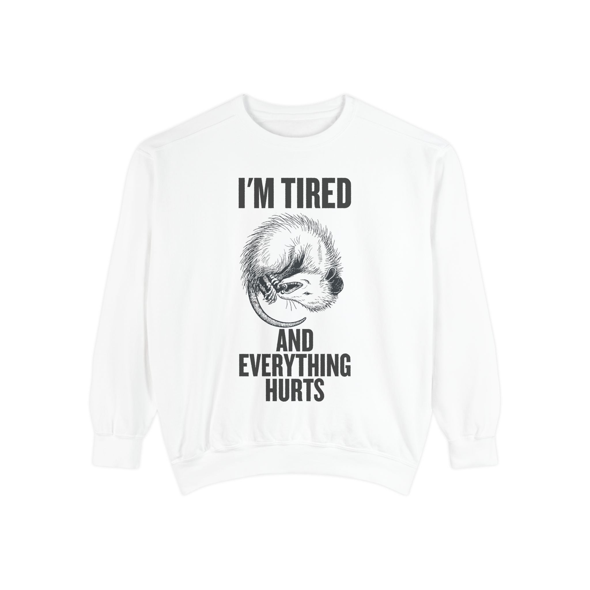 I'm Tired and Everything Hurts - Possum Crewneck Sweatshirt
