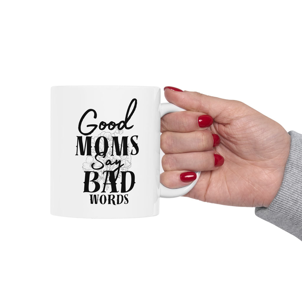 Good Moms Say Bad Words Ceramic Coffe Mug