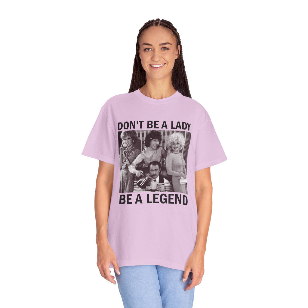 Don’t Be a Lady Be a Legend 9 to 5 Comfort Colors T-Shirt
