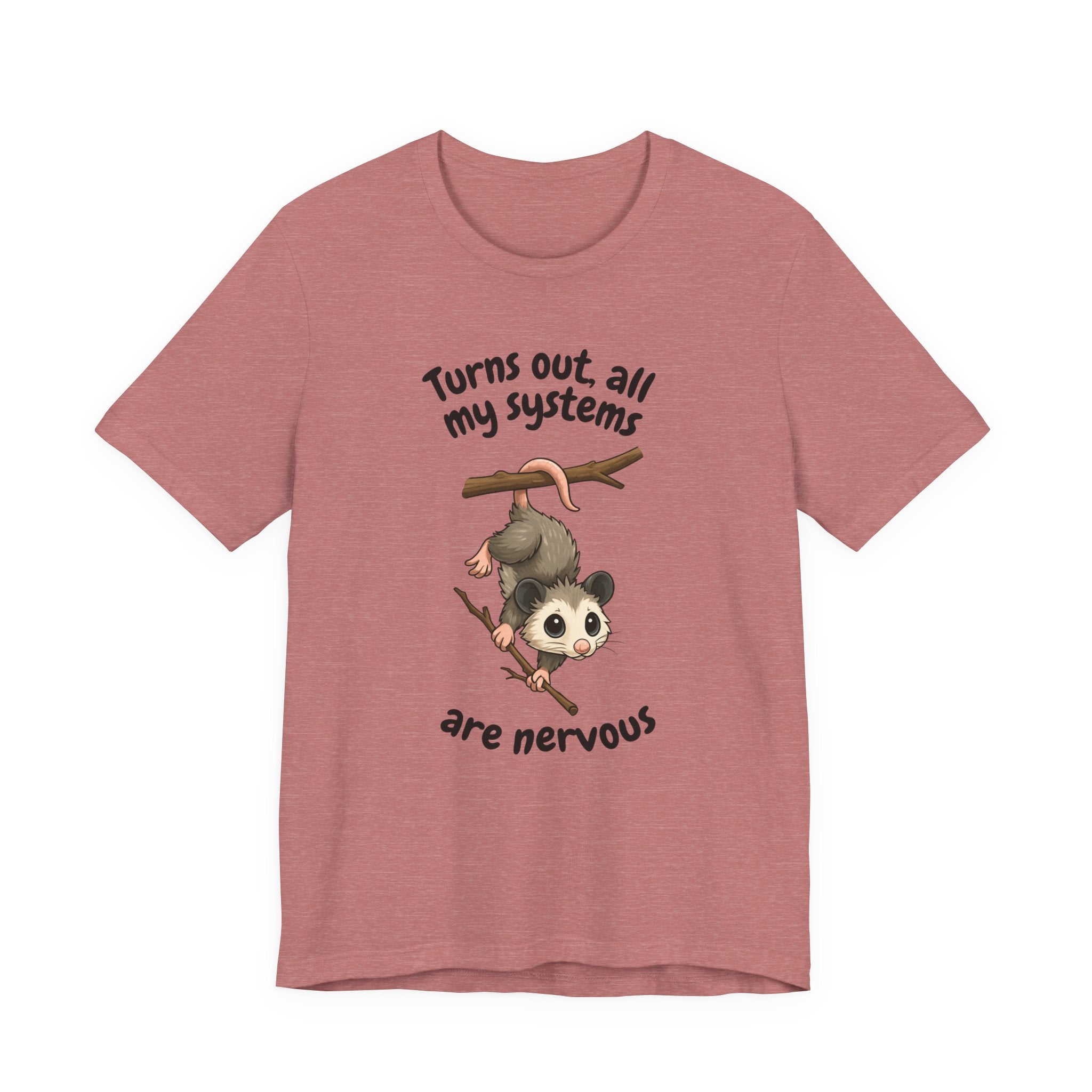Nervous Possum T-Shirt — "Turns Out All My Systems Are Nervous" Cute Graphic Tee