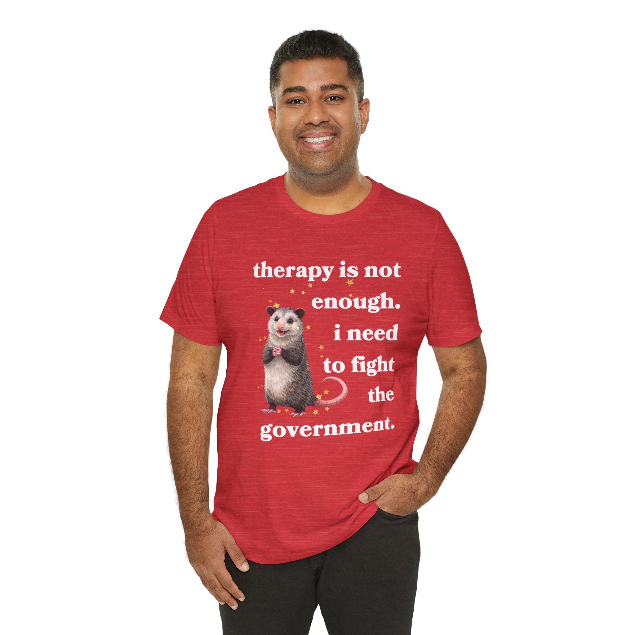 therapy is not enough. i need to fight the government Bella + Canvas T-shirt