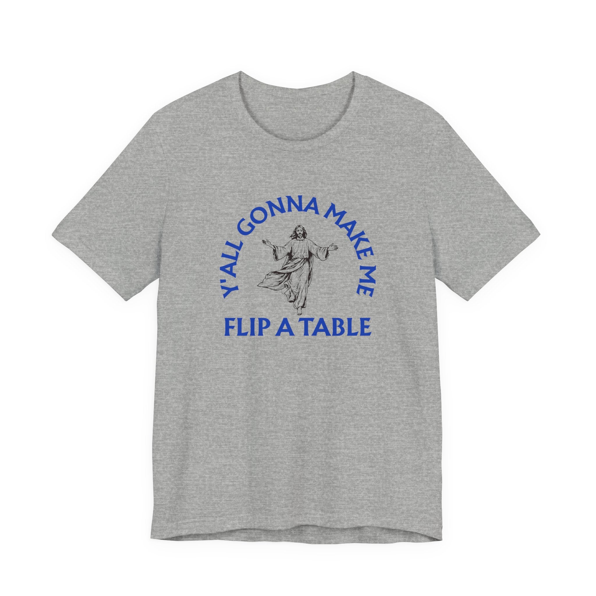 Jesus Y'all Gonna Make Me Flip A Table - Funny Jesus T-Shirt