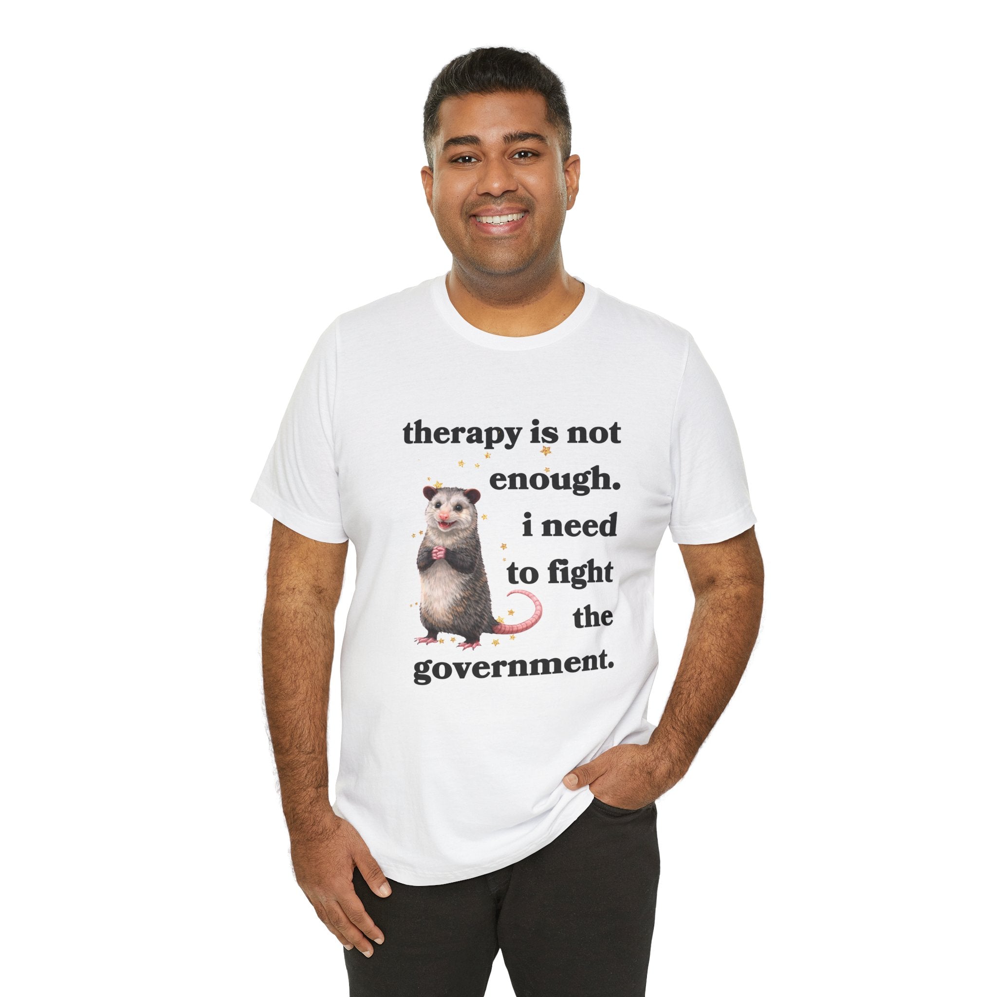 therapy is not enough. i need to fight the government Bella + Canvas T-shirt