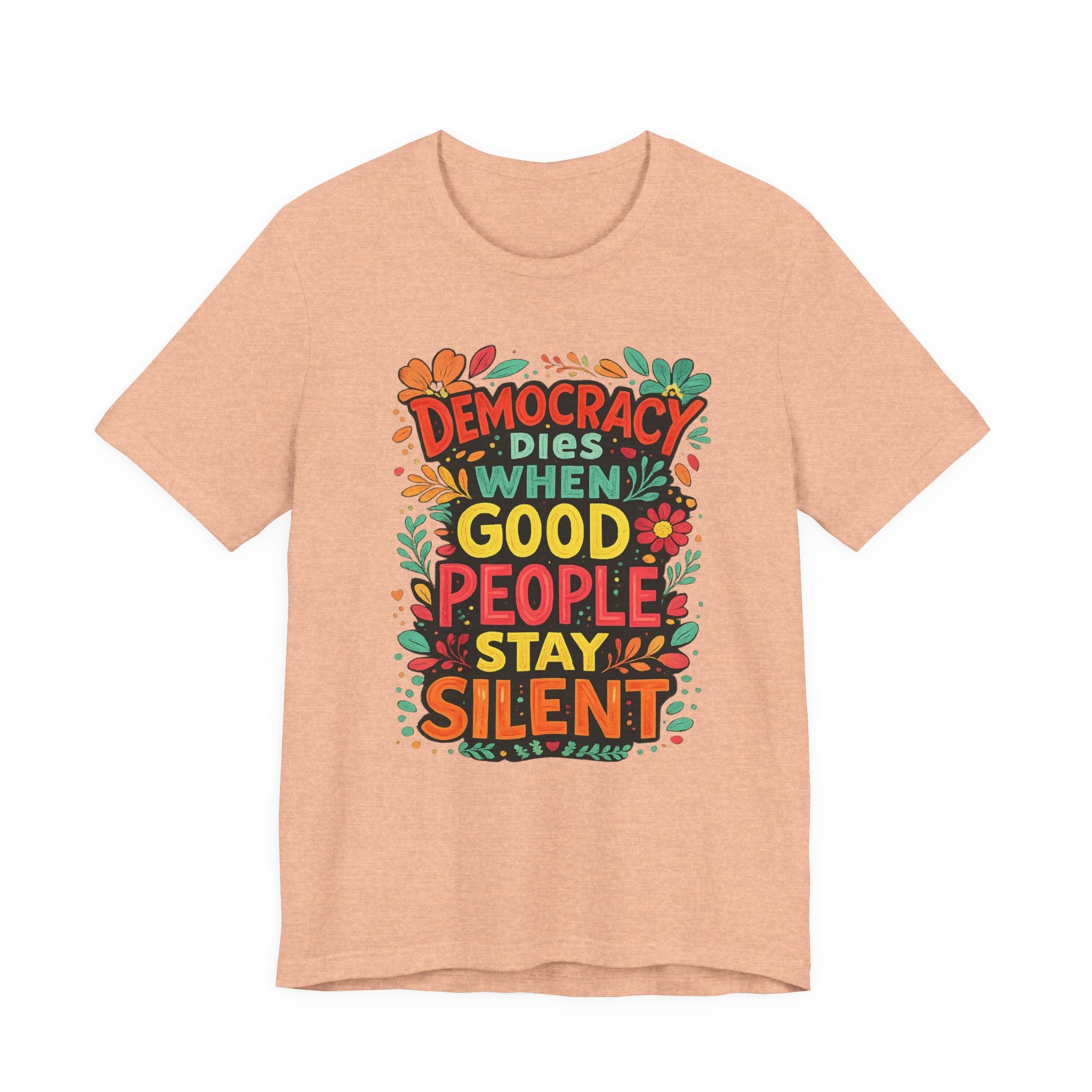 Democracy Dies When Good People Stay Silent T-Shirt
