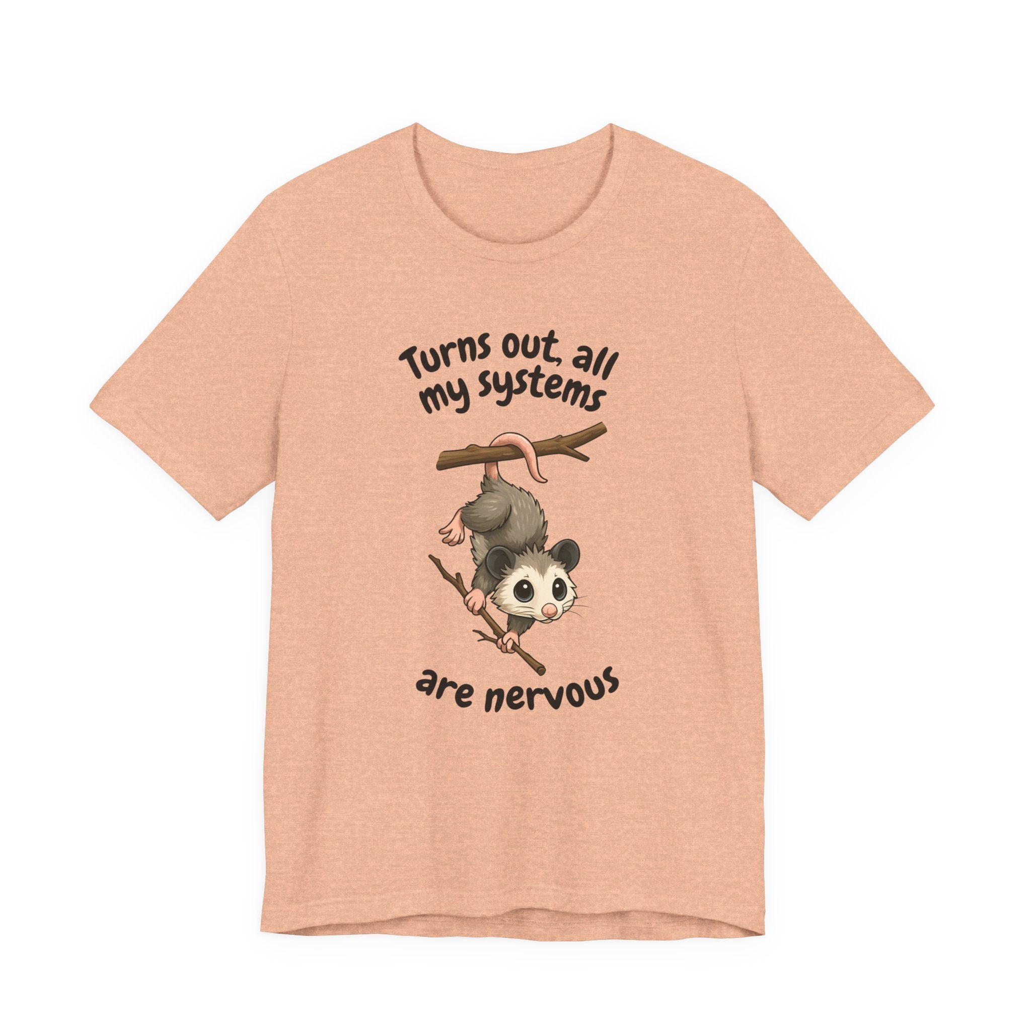 Nervous Possum T-Shirt — "Turns Out All My Systems Are Nervous" Cute Graphic Tee
