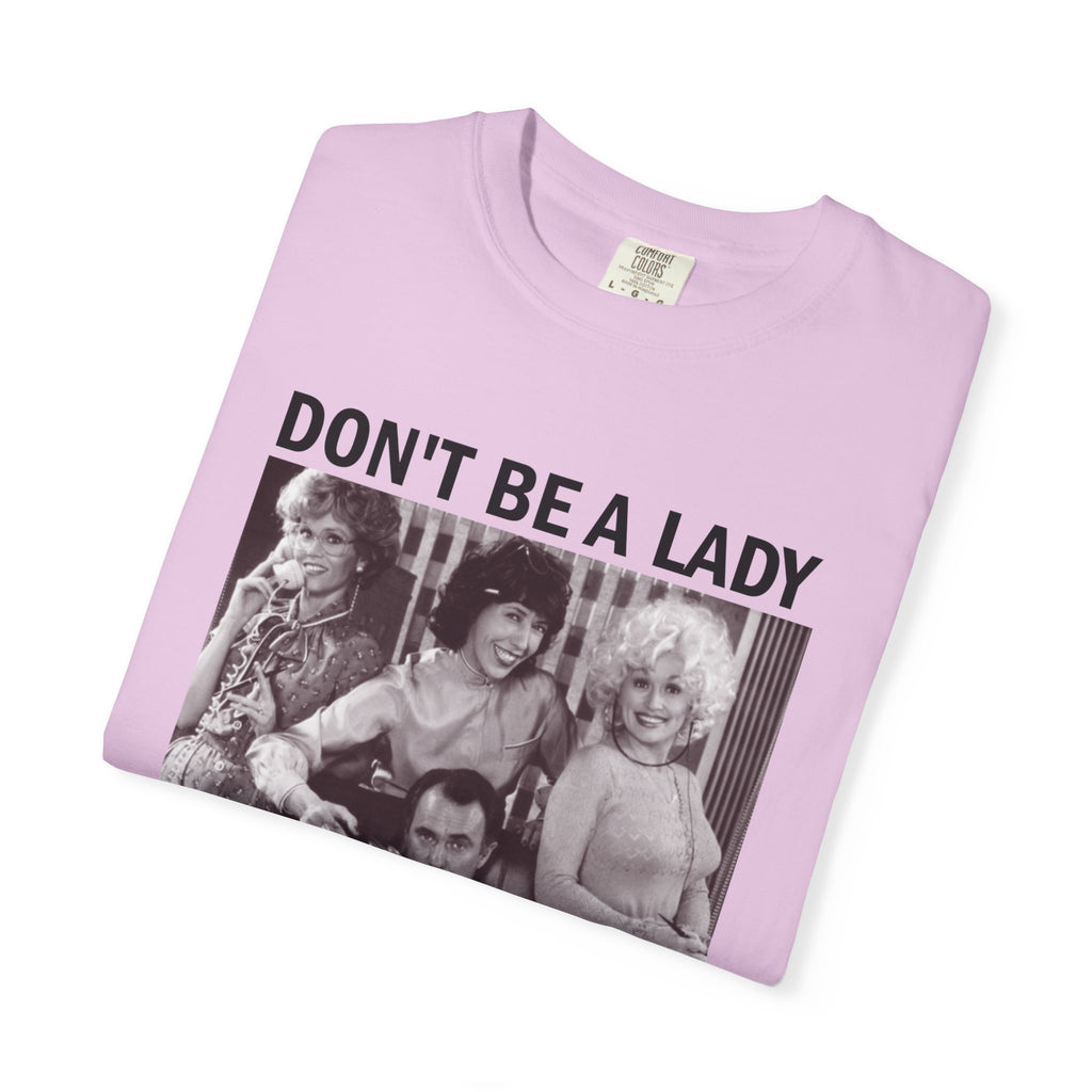 Don’t Be a Lady Be a Legend 9 to 5 Comfort Colors T-Shirt