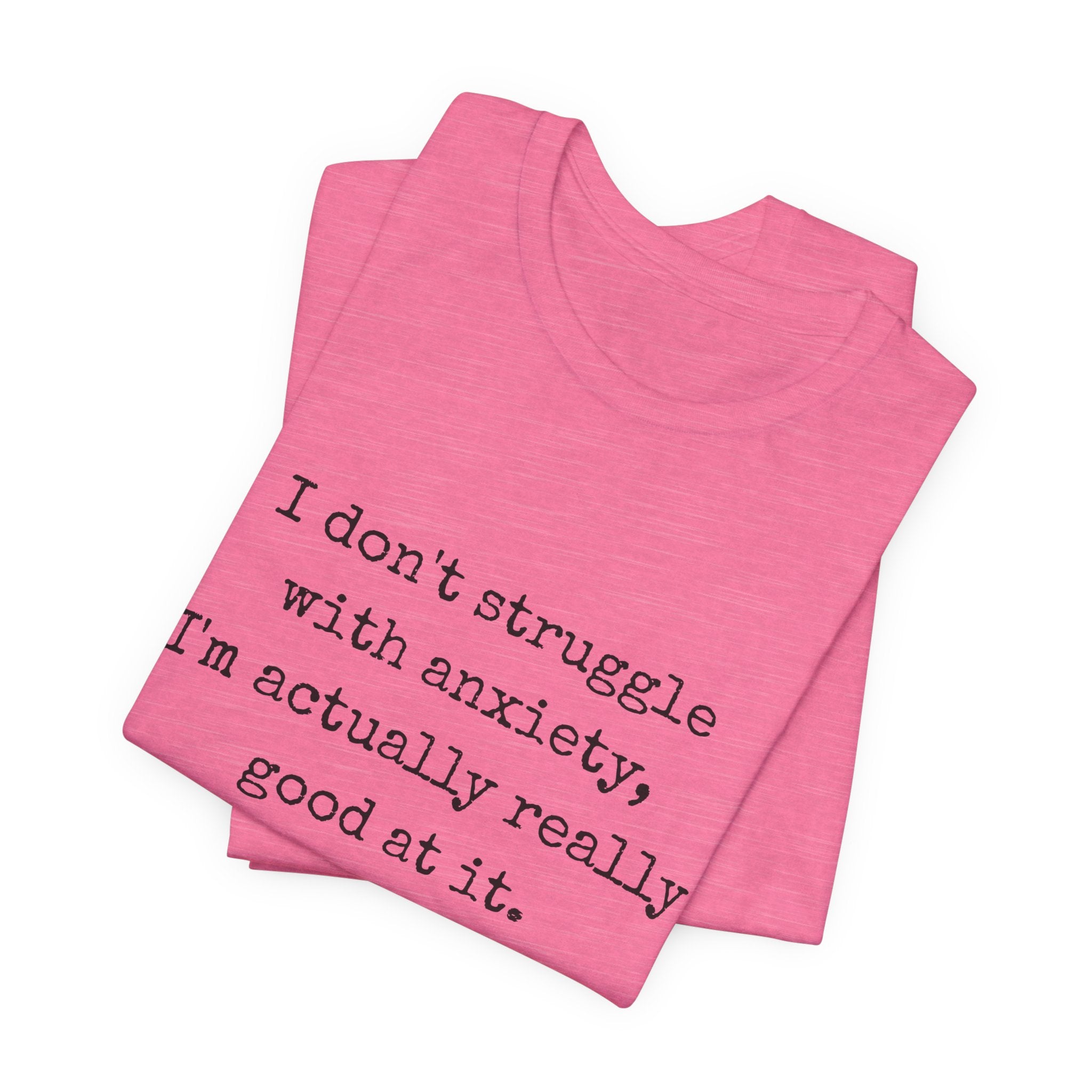 Actually Really Good At Anxiety Bella + Canvas Tee
