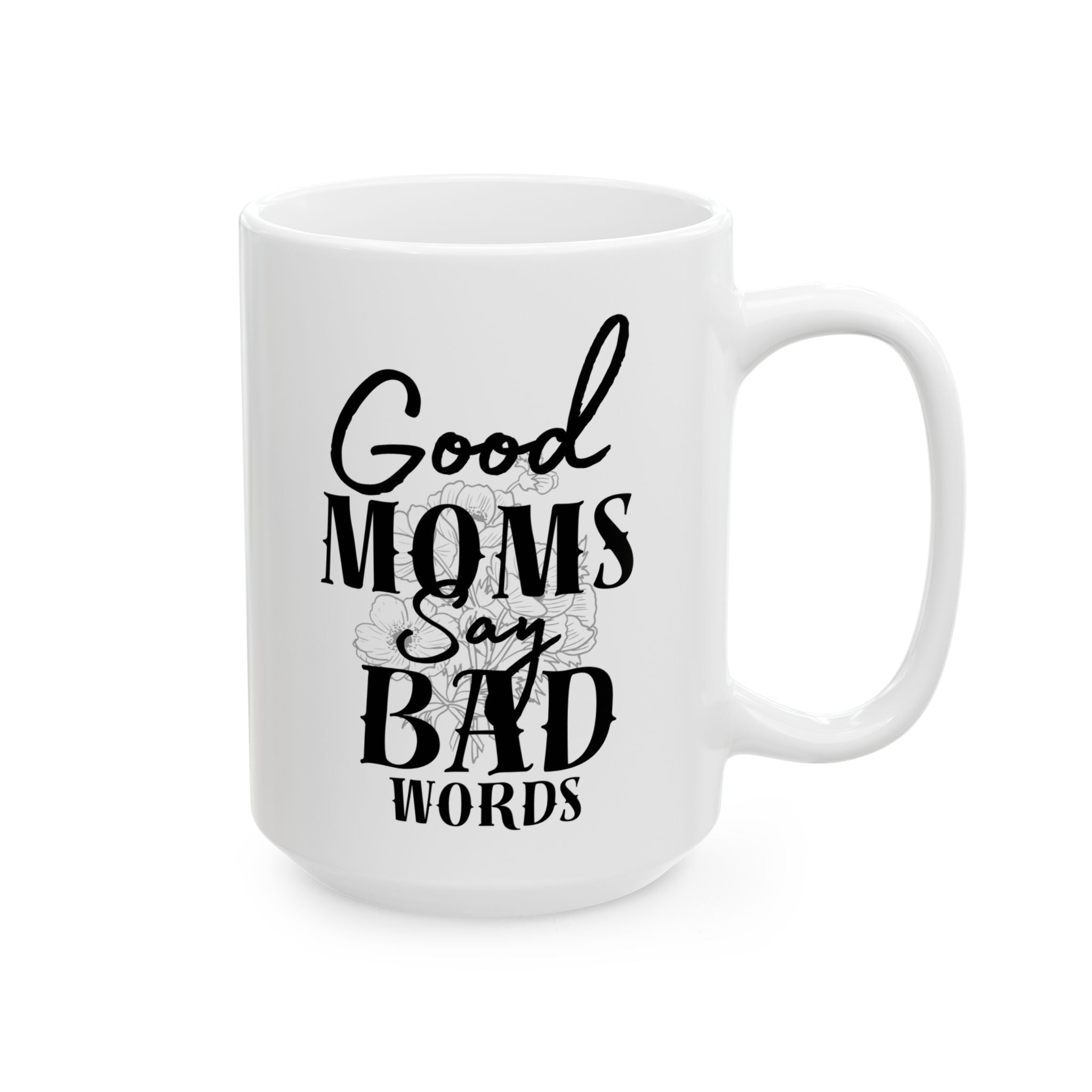 Good Moms Say Bad Words Ceramic Coffe Mug
