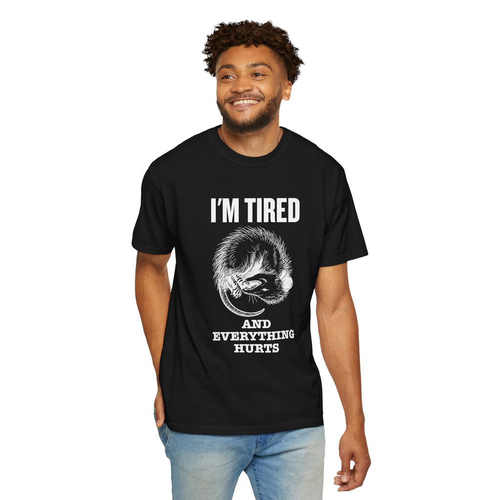 “I’m Tired And Everything Hurts” Sarcastic T-Shirt — Funny Aging Sleepy Possum Tee