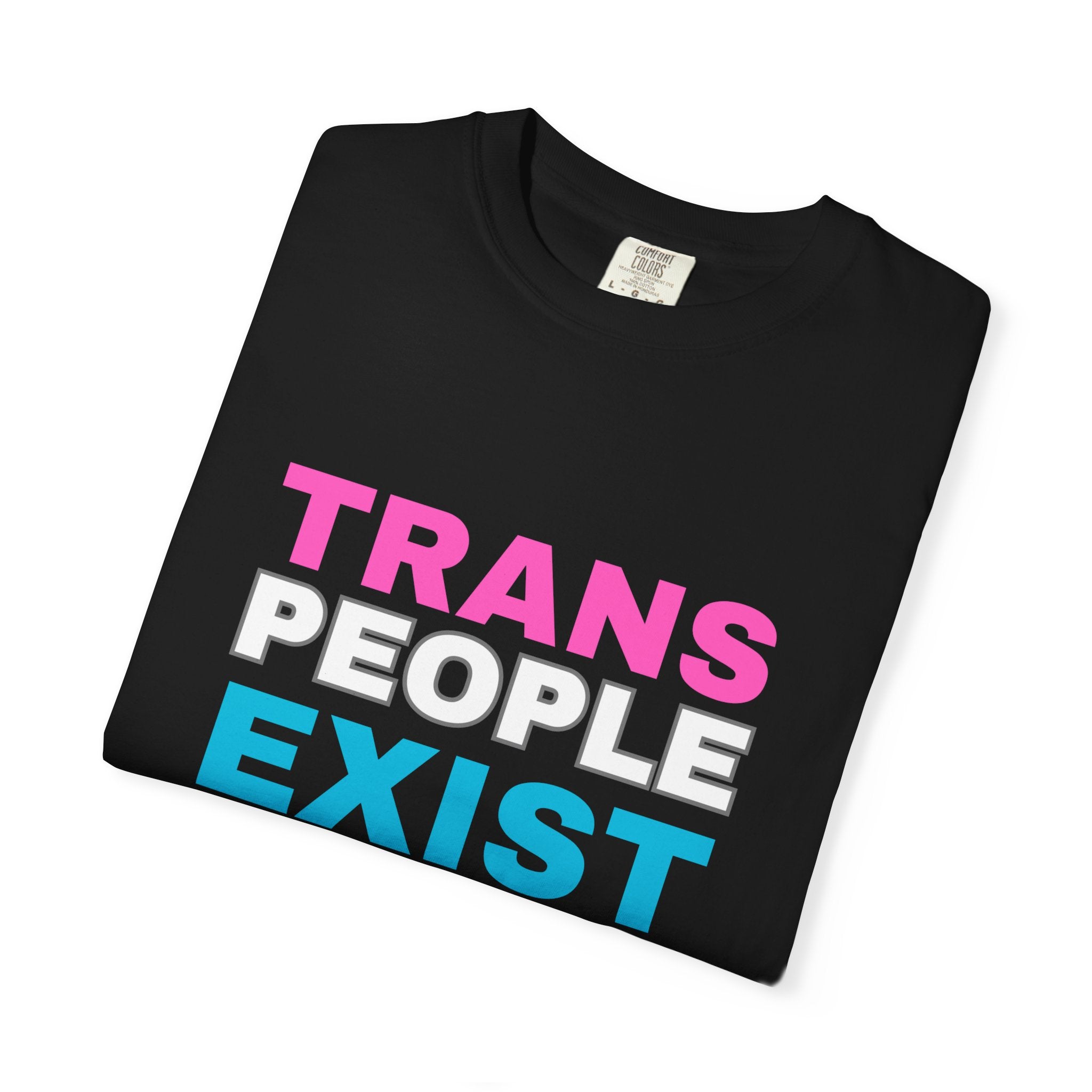 Trans People Exist Comfort Colors T-Shirt