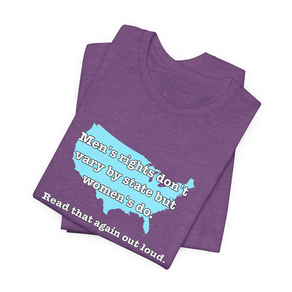 Men's Rights Don't Vary By State But Women's Do Vintage Feminist GraphicBella + Canvas T-Shirt