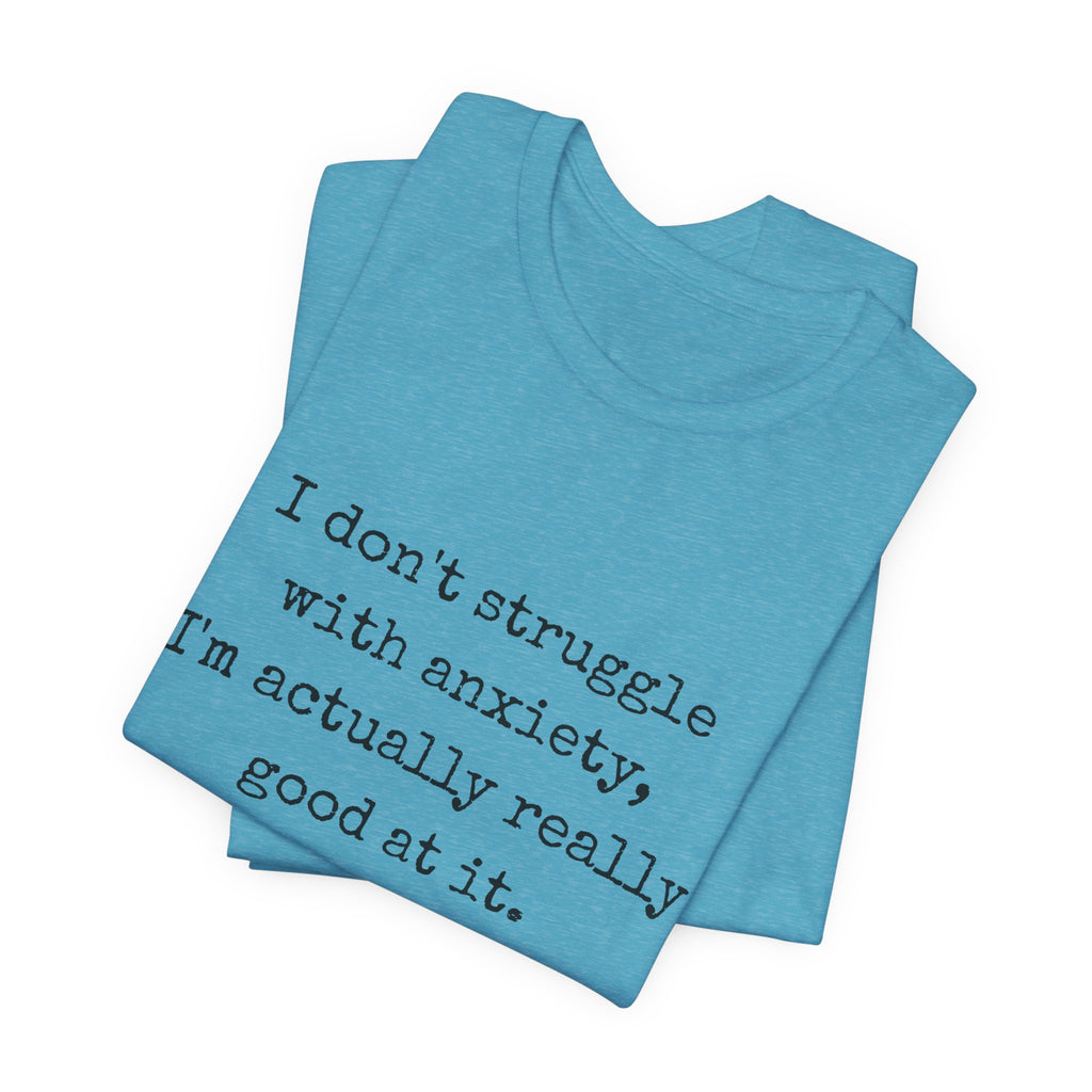 Actually Really Good At Anxiety Bella + Canvas Tee
