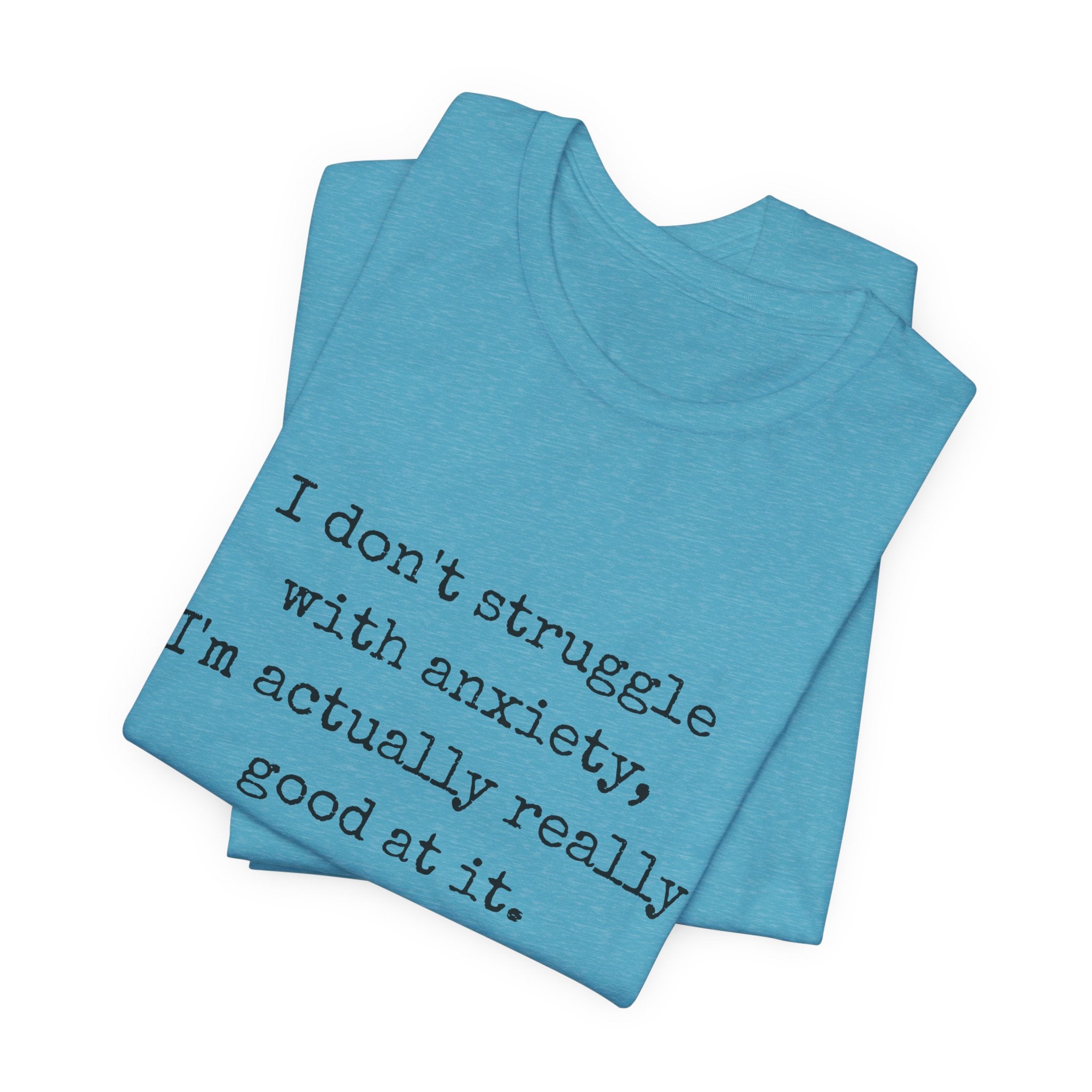 Actually Really Good At Anxiety Bella + Canvas Tee
