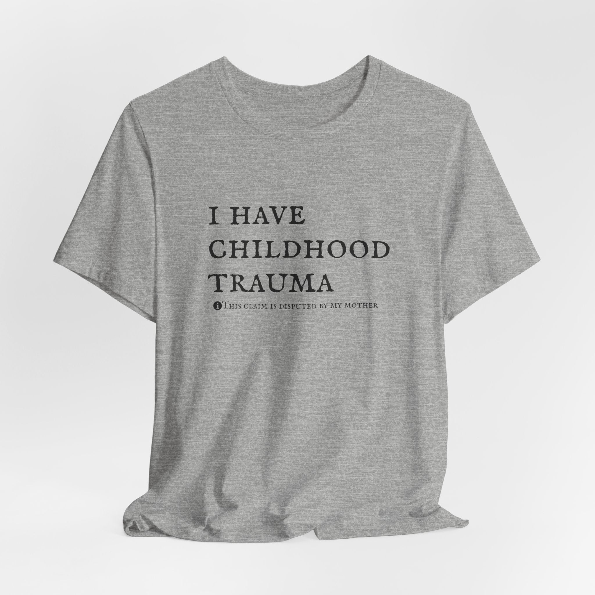 Funny 'I Have Childhood Trauma (This Claim Is Disputed By My Mother)' T-Shirt