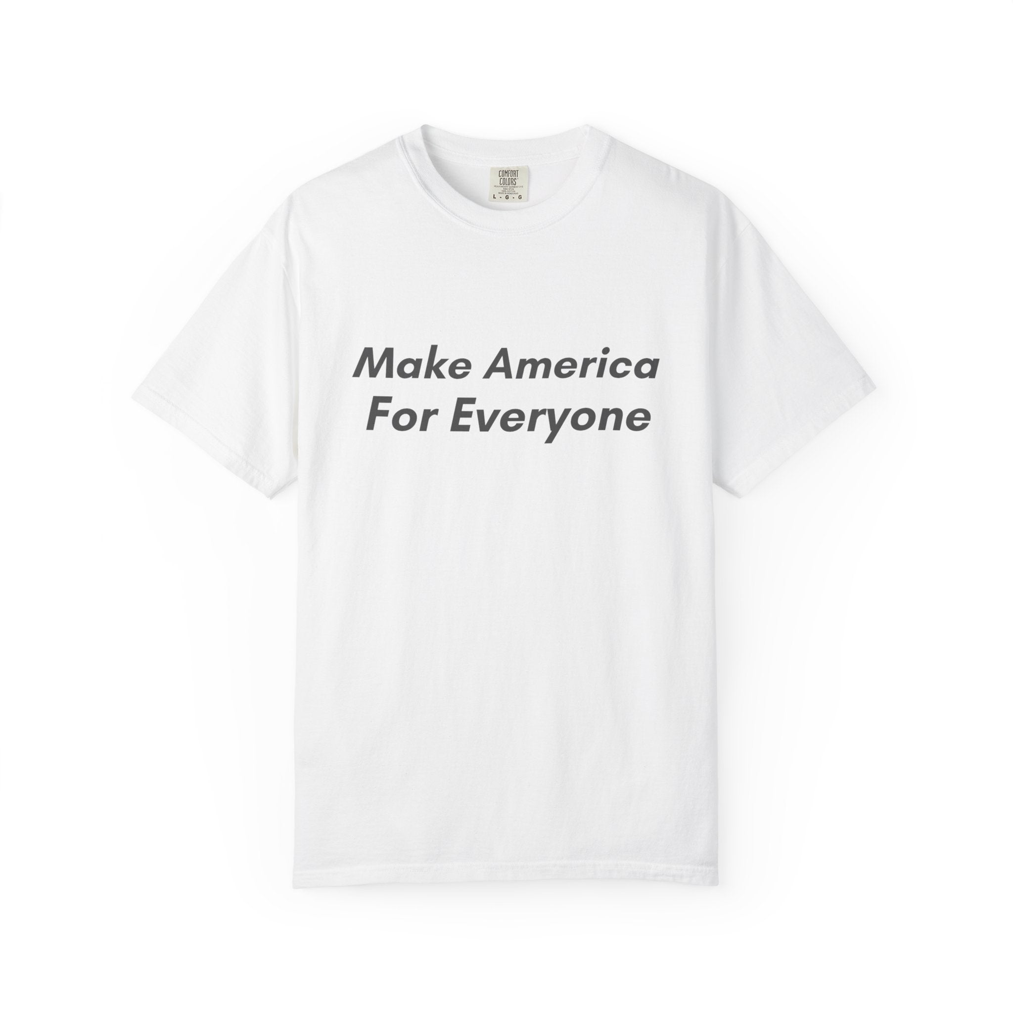Make America For Everyone Tee on Comfort Colors Shirt
