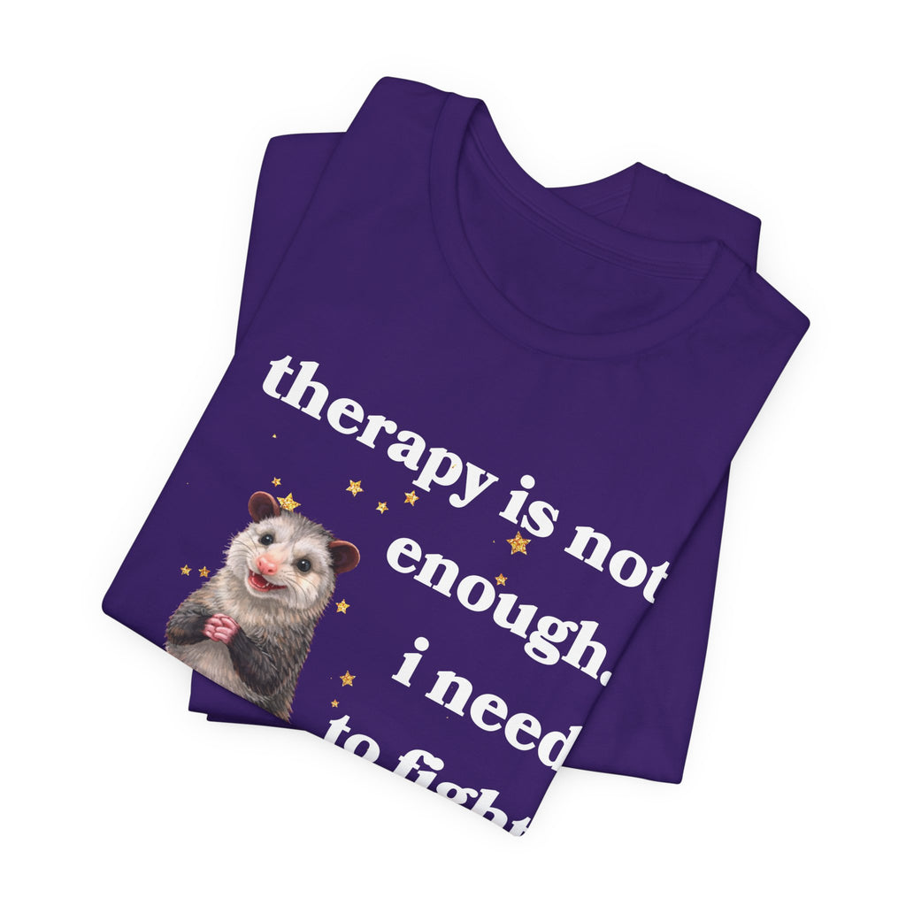 therapy is not enough. i need to fight the government Bella + Canvas T-shirt