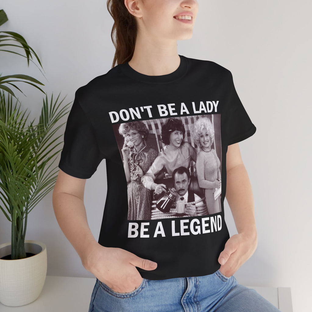 Don't Be a Lady — Be a Legend Tee