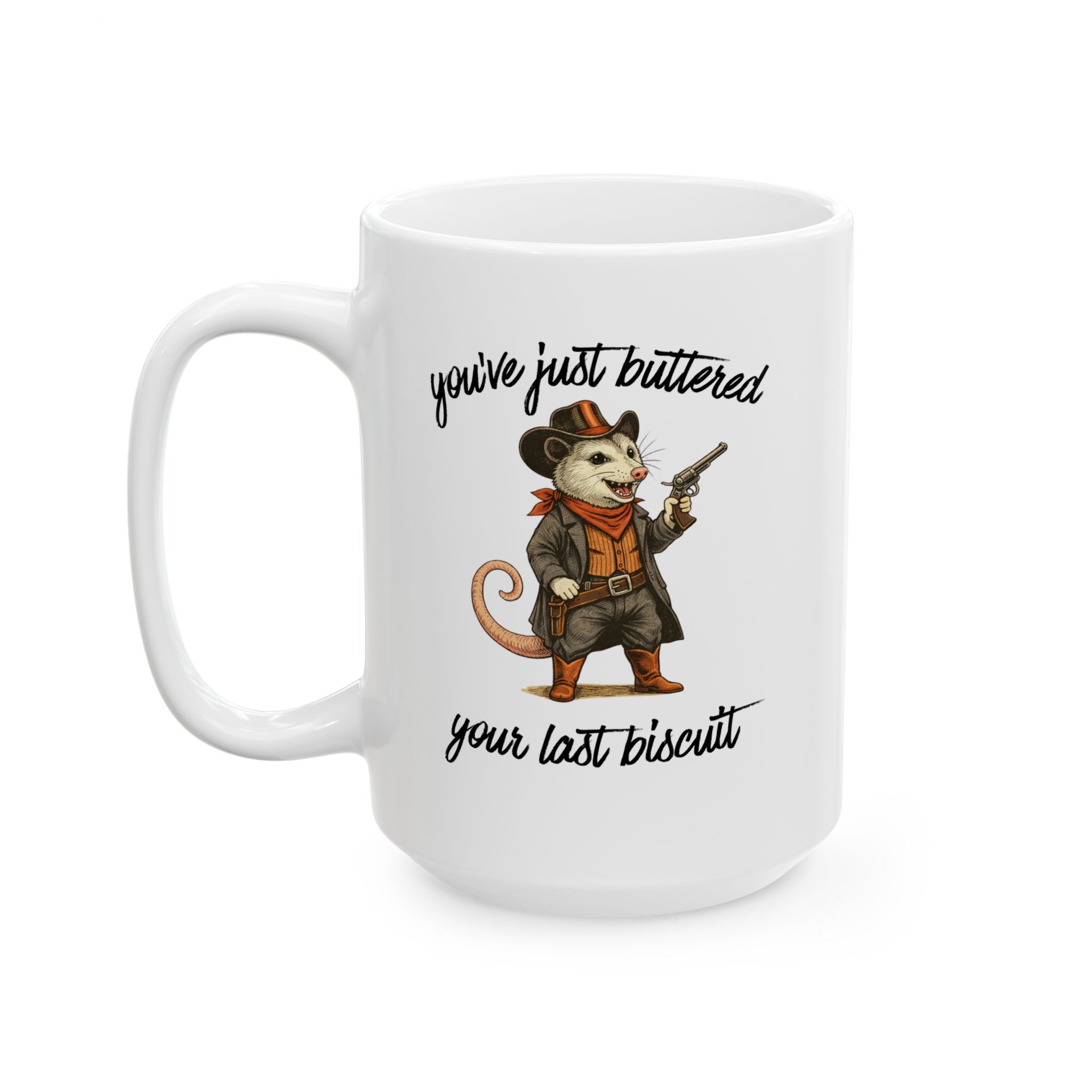You've Just Buttered Your Last Biscuit - Cowboy Possum Mug