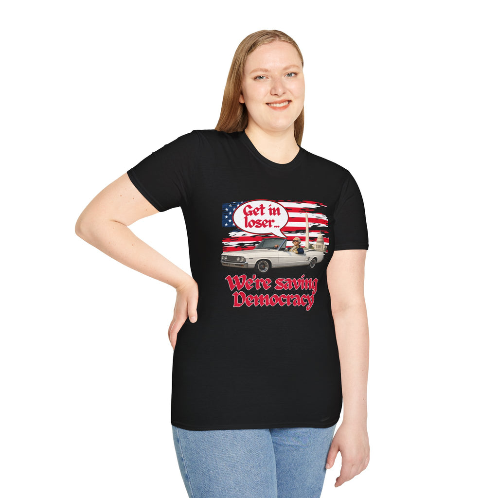 Get In Loser, We're Saving Democracy Unisex Softstyle T-Shirt