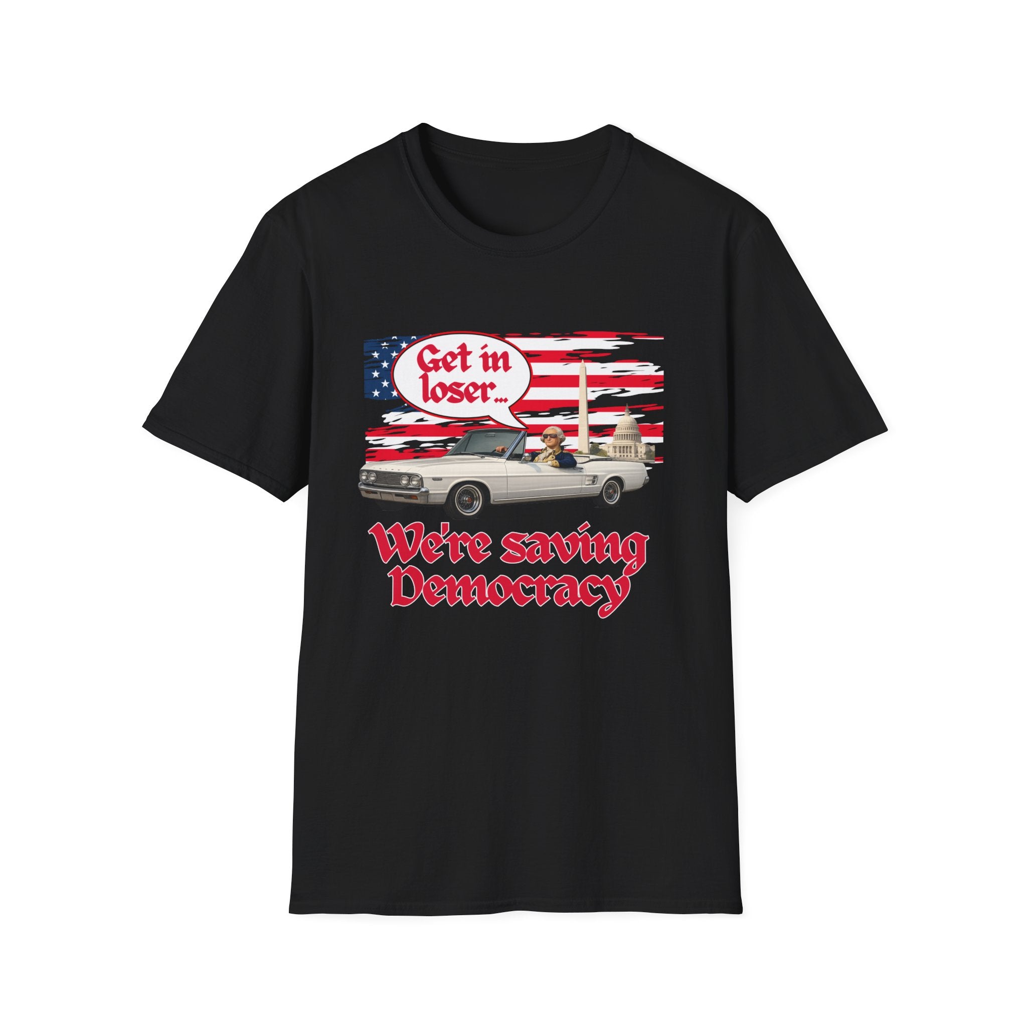 Get In Loser, We're Saving Democracy Unisex Softstyle T-Shirt