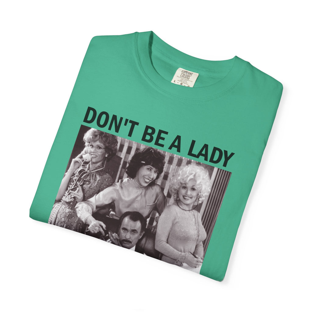 Don’t Be a Lady Be a Legend 9 to 5 Comfort Colors T-Shirt