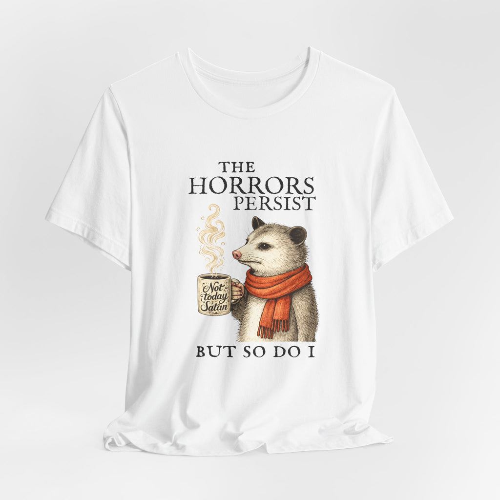 The Horrors Persist But So Do I Possum T-shirt