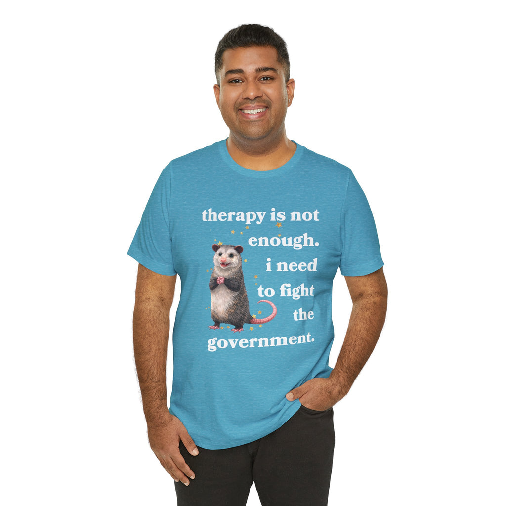 therapy is not enough. i need to fight the government Bella + Canvas T-shirt