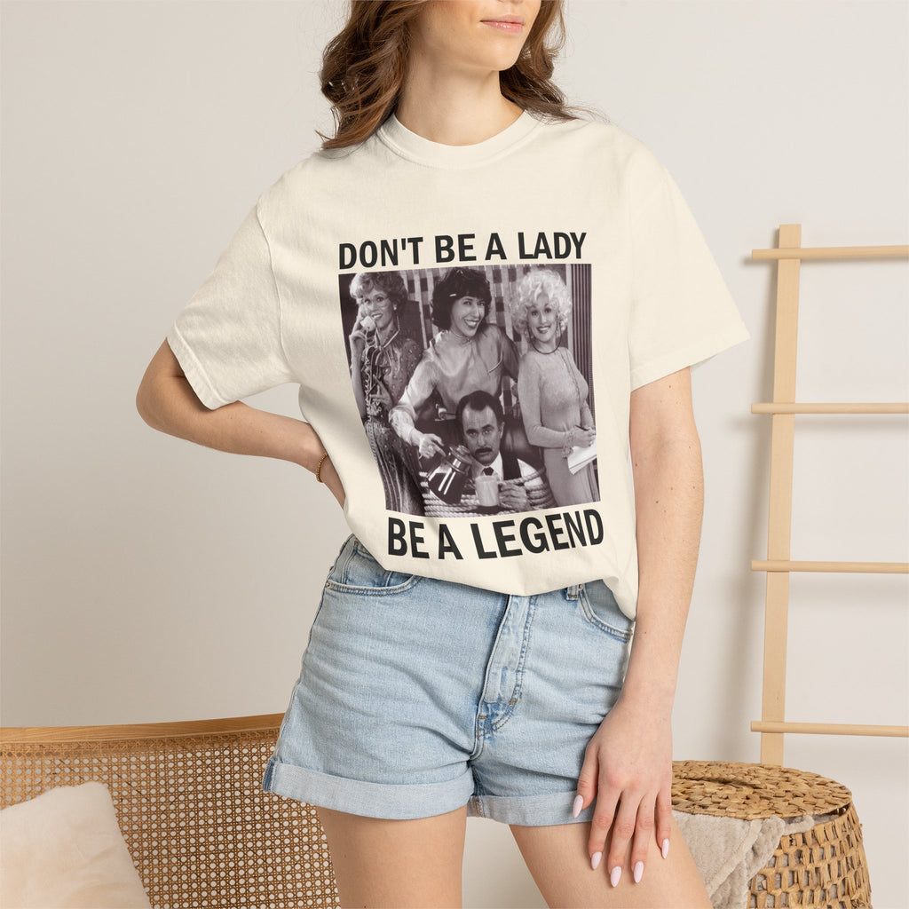 Don’t Be a Lady Be a Legend 9 to 5 Comfort Colors T-Shirt