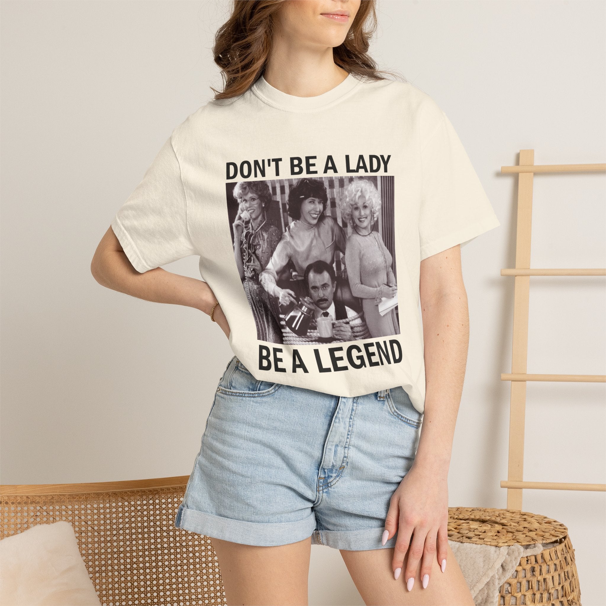 Don’t Be a Lady Be a Legend 9 to 5 Comfort Colors T-Shirt