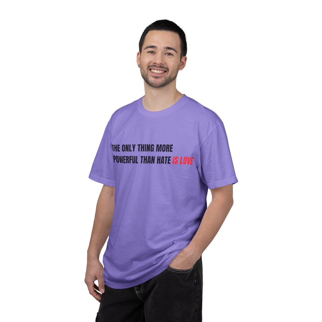 The Only Thing More Powerful Than Hate Is Love Comfort Colors T-Shirt