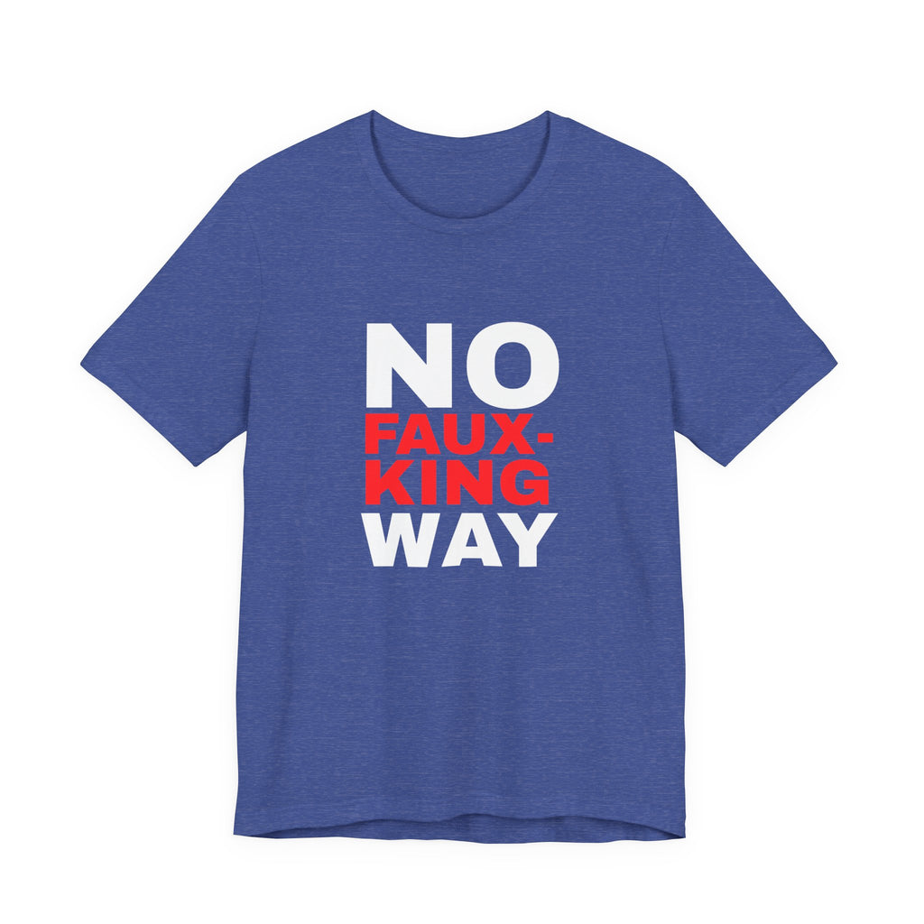 No Faux-King Way Kings Day Protest Tee — Political Protest T-Shirt