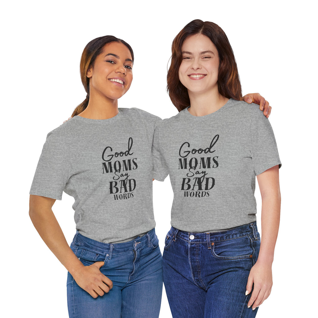 Good Moms Say Bad Words Bella + Canvas T-Shirt