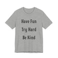 Have Fun Try Hard Be Kind Bella + Canvas T-Shirt