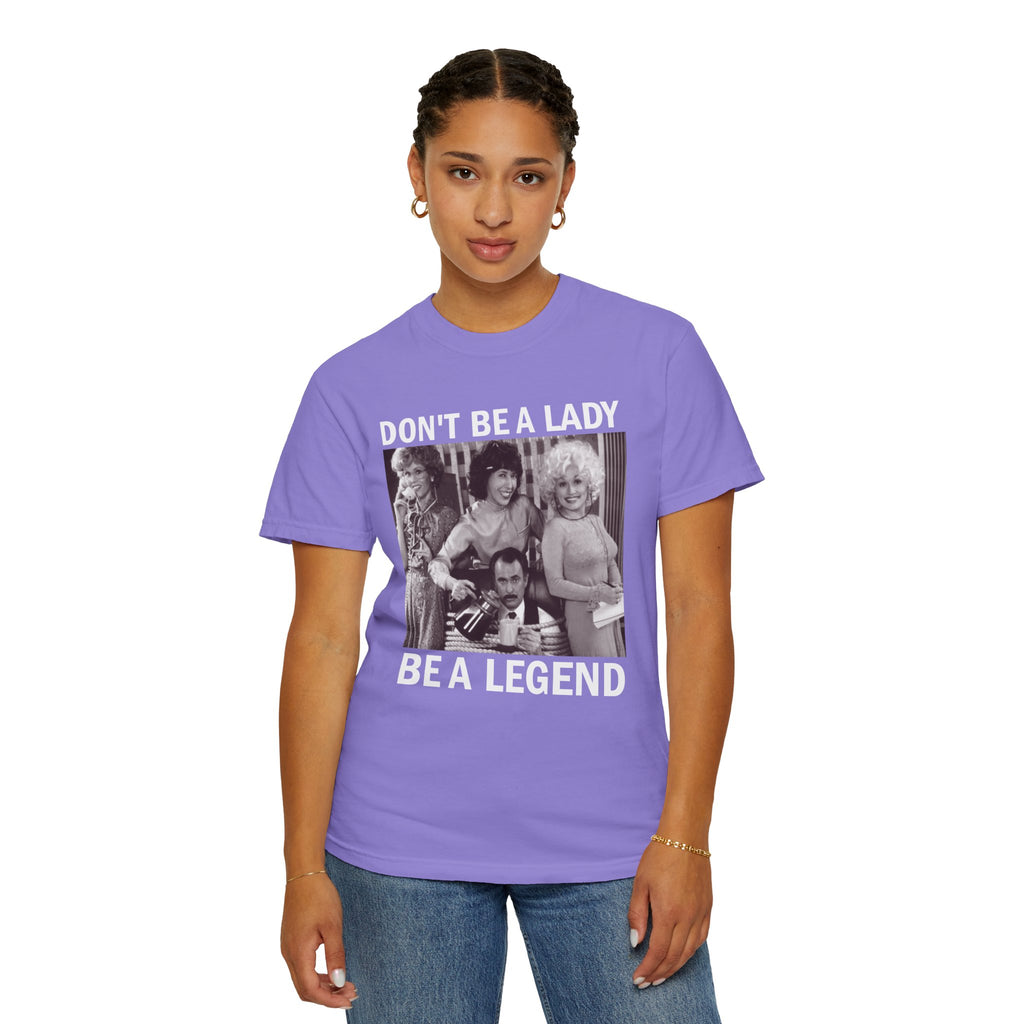 Don’t Be a Lady Be a Legend 9 to 5 Comfort Colors T-Shirt